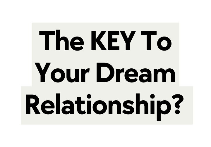 The KEY To Your Dream Relationship