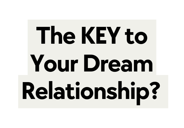 The KEY to Your Dream Relationship